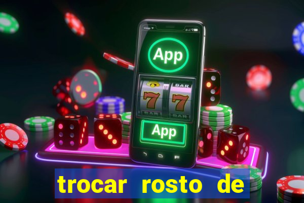 trocar rosto de video online